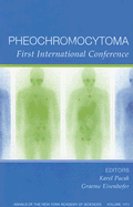 Pheochromocytoma: First International Symposium, Volume 1073 - Pacak, Karel, Professor (Editor), and Eisenhofer, Graeme (Editor)