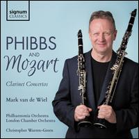 Phibbs and Mozart: Clarinet Concerts - Mark Van de Wiel (clarinet); Christopher Warren-Green (conductor)