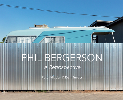 Phil Bergerson: A Retrospective - Bergerson, Phil (Photographer), and Snyder, Don (Contributions by), and Higdon, Peter (Contributions by)