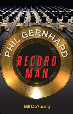 Phil Gernhard, Record Man - DeYoung, Bill