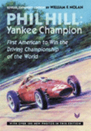 Phil Hill: Yankee Champion, First American to Win the Driving Championship of the World