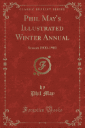 Phil May's Illustrated Winter Annual: Season 1900-1901 (Classic Reprint)