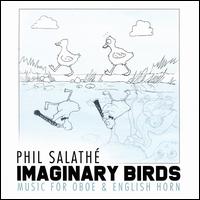 Phil Salath: Imaginary Birds - Music for Oboe & English Horn - Andrew Knebel (viola); Annabelle Taubl (harp); Charles Huang (horn); John Birt (guitar); Katie Kennedy (cello);...