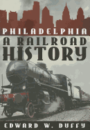 Philadelphia: A Railroad History