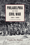 Philadelphia in the Civil War, 1861 1865