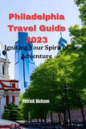 Philadelphia Travel Guide 2023: Igniting Your Spirit of Adventure