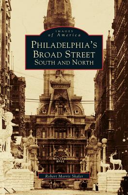 Philadelphia's Broad Street: South and North - Skaler, Robert Morris