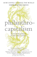 Philanthrocapitalism: How Giving Can Save the World