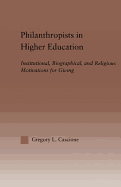 Philanthropists in Higher Education: Institutional, Biographical, and Religious Motivations for Giving