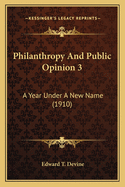 Philanthropy and Public Opinion 3: A Year Under a New Name (1910)