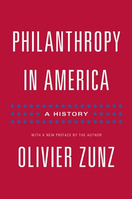 Philanthropy in America: A History - Updated Edition - Zunz, Olivier (Preface by)