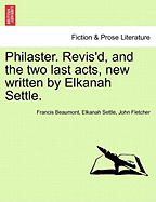 Philaster. Revis'd, and the Two Last Acts, New Written by Elkanah Settle.