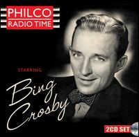 Philco Radio Time Starring Bing Crosby - Bing Crosby
