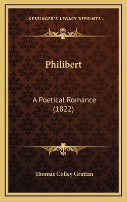 Philibert: A Poetical Romance (1822) - Grattan, Thomas Colley