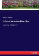 Philip and Alexander of Macedon: two essays in biography