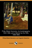 Philip Gilbert Hamerton: An Autobiography 1834-1858 and a Memoir by His Wife 1858-1894
