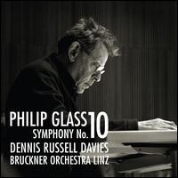 Philip Glass: Symphony No. 10 - Bruckner Orchester Linz; Dennis Russell Davies (conductor)
