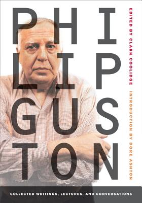 Philip Guston: Collected Writings, Lectures, and Conversations - Guston, Philip, and Coolidge, Clark (Editor), and Ashton, Dore (Introduction by)