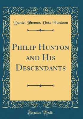 Philip Hunton and His Descendants (Classic Reprint) - Huntoon, Daniel Thomas Vose