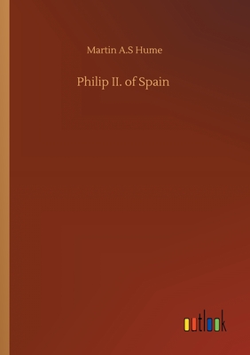 Philip II. of Spain - Hume, Martin a S