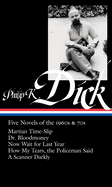 Philip K. Dick: Five Novels of the 1960s & 70s (Loa #183): Martian Time-Slip / Dr. Bloodmoney / Now Wait for Last Year / Flow My Tears, Thepoliceman Said / A Scanner Darkly