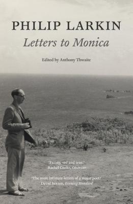 Philip Larkin: Letters to Monica - Larkin, Philip, and Thwaite, Anthony (Editor)