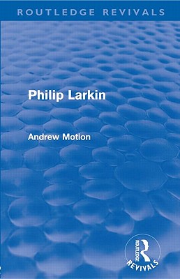 Philip Larkin (Routledge Revivals) - Motion, Andrew