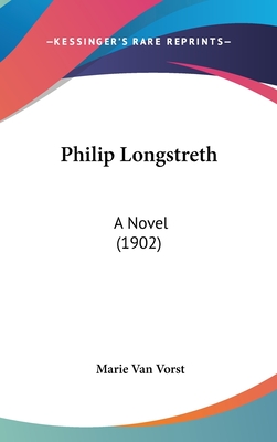 Philip Longstreth: A Novel (1902) - Vorst, Marie Van