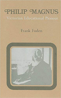 Philip Magnus: Victorian Educational Pioneer - Foden, F. E.