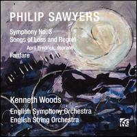 Philip Sawyers: Symphony No. 3; Songs of Loss and Regret; Fanfare - April Fredrick (soprano); Kenneth Woods (conductor)