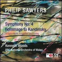 Philip Sawyers: Symphony No. 4; Hommage to Kandinsky - BBC National Orchestra of Wales; Kenneth Woods (conductor)