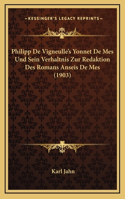 Philipp de Vigneulle's Yonnet de Mes Und Sein Verhaltnis Zur Redaktion Des Romans Anseis de Mes (1903) - Jahn, Karl