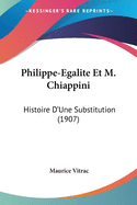 Philippe-Egalite Et M. Chiappini: Histoire D'Une Substitution (1907)