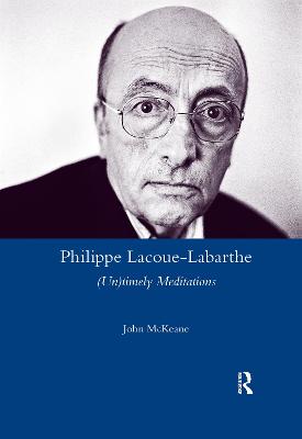 Philippe Lacoue-Labarthe: (Un)Timely Meditations - McKeane, John