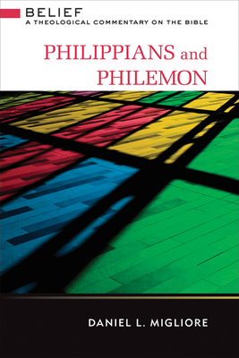 Philippians and Philemon: Belief: A Theological Commentary on the Bible - Migliore, Daniel L