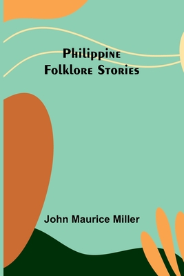 Philippine Folklore Stories - Miller, John Maurice