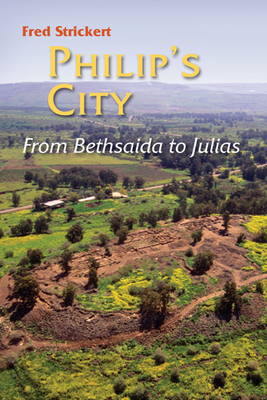 Philips City: From Bethsaida to Julias - Strickert, Fred