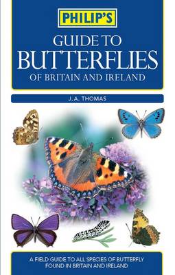 Philip's Guide to Butterflies of Britain and Ireland - Thomas, J A