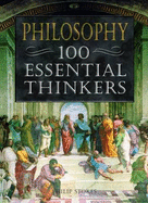 Philisophy: 100 Essential Thinkers