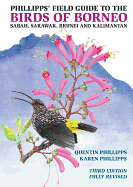 Phillipps' Field Guide to the Birds of Borneo: Sabah, Sarawak, Brunei, and Kalimantan - Fully Revised Third Edition
