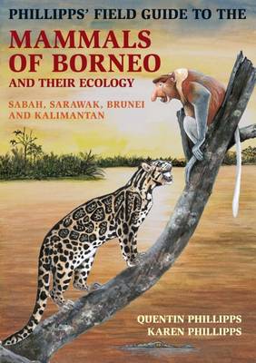 Phillipps' Guide to the Mammals of Borneo and Their Ecology - Phillipps, Quentin
