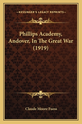 Phillips Academy, Andover, in the Great War (1919) - Fuess, Claude Moore (Editor)