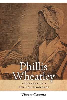 Phillis Wheatley: Biography of a Genius in Bondage - Carretta, Vincent