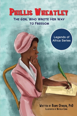 Phillis Wheatley: The Girl Who Wrote Her Way To Freedom - Oyinsan, Bunmi