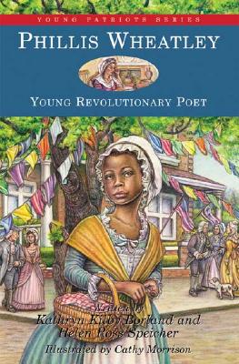 Phillis Wheatley: Young Revolutionary Poet - Borland, Kathryn Kilby, and Speicher, Helen Ross