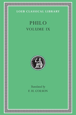 Philo, Volume IX: Every Good Man is Free. On the Contemplative Life. On the Eternity of the World. Against Flaccus. Apology for the Jews. On Providence - Philo, and Colson, F. H. (Translated by)