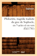 Philoct?te, Trag?die Traduite Du Grec de Sophocle, En 3 Actes Et En Vers, (?d.1781)