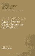 Philoponus: Against Proclus on the Eternity of the World 6-8