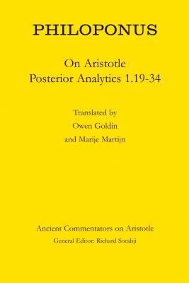 Philoponus: On Aristotle Posterior Analytics 1.19-34 - Goldin, Owen (Translated by), and Martijn, Marije (Translated by)