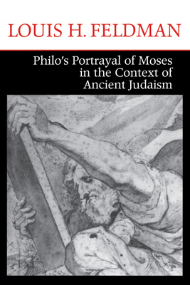 Philo's Portrayal of Moses in the Context of Ancient Judaism - Feldman, Louis H